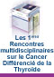 comptes rendus, Les 1�res Rencontres multidisciplinaires sur le Cancer Diff�renci� de la Thyro�de