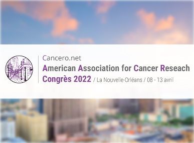 comptes rendus, AACR ANNUAL MEETING 2022