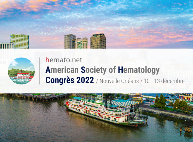 comptes rendus, Congrs annuel de l'American  Society of Hematology (ASH) 2022
