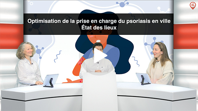 webcast, live, Optimisation de la prise en charge du psoriasis en ville : Etat des lieux